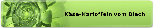 Käse-Kartoffeln vom Blech